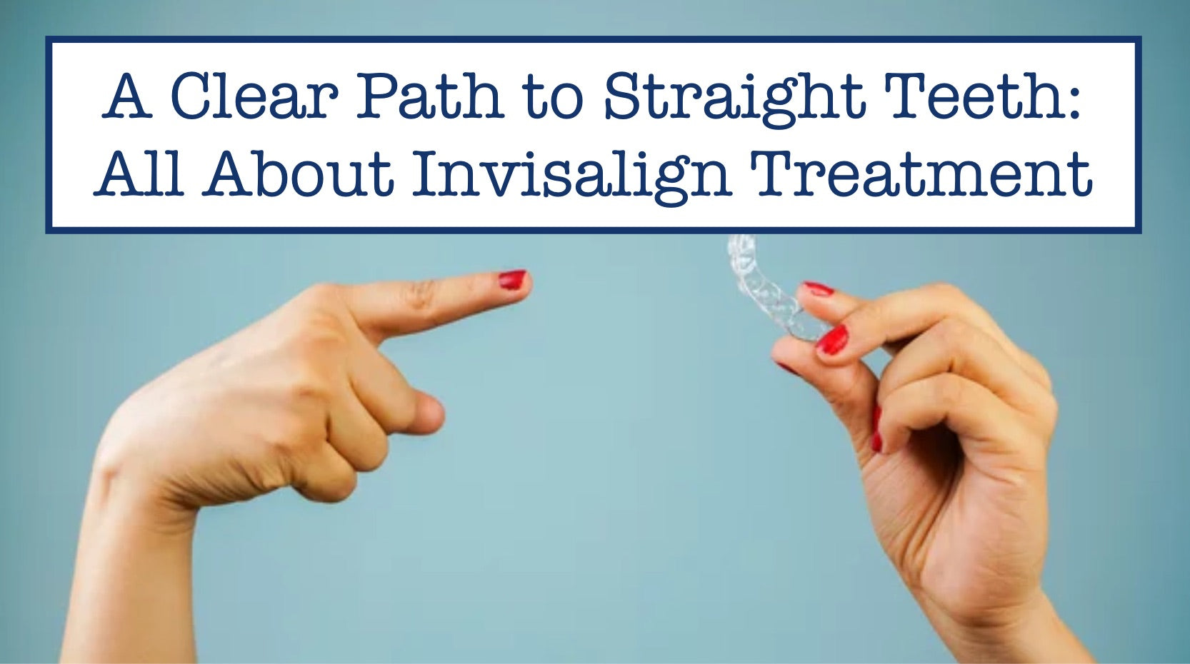 A Clear Path To Straight Teeth: All About Invisalign Treatment