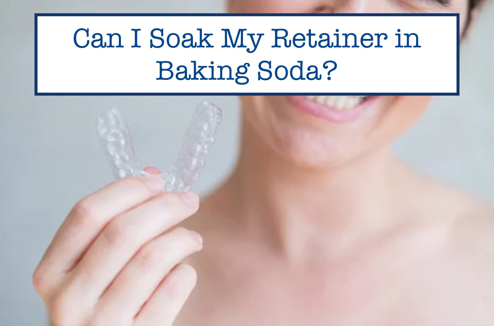 Can I Soak My Retainer in Baking Soda? – B.WEISS Health