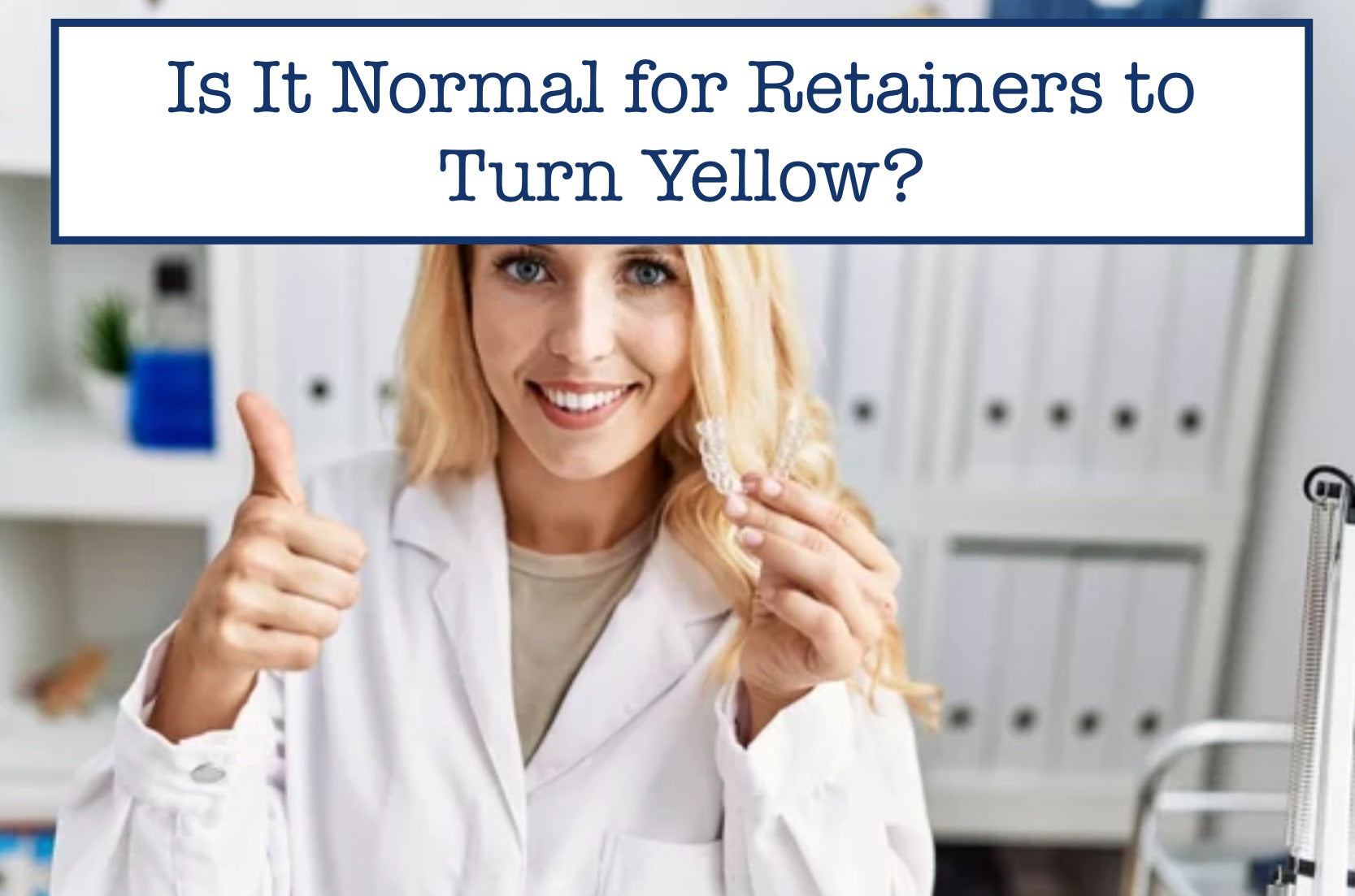 Is It Normal for Retainers to Turn Yellow?