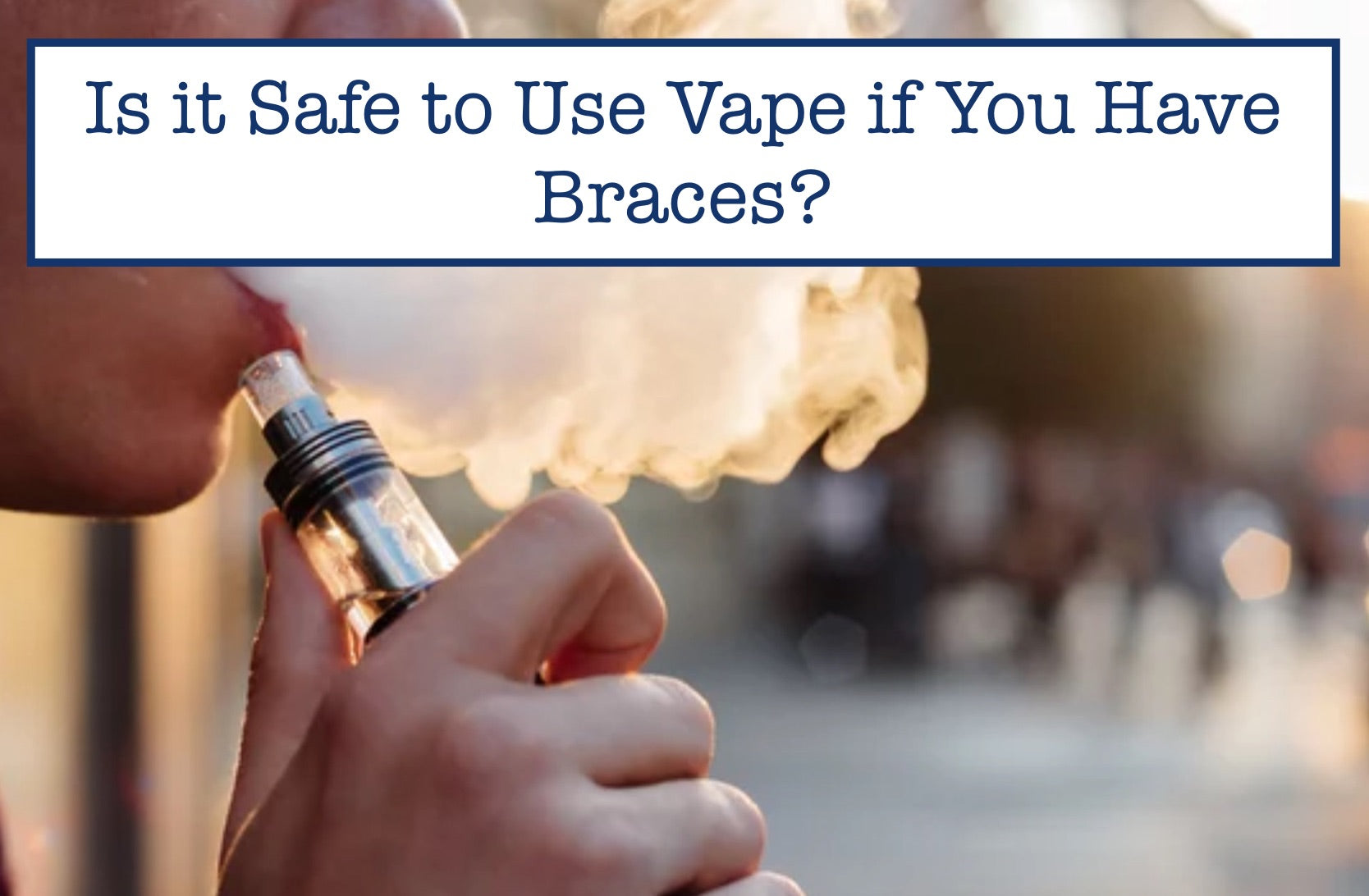 Is it Safe to Use Vape if You Have Braces? B.WEISS Health Is it Safe to Use Vape if You Have Braces? B.WEISS Health