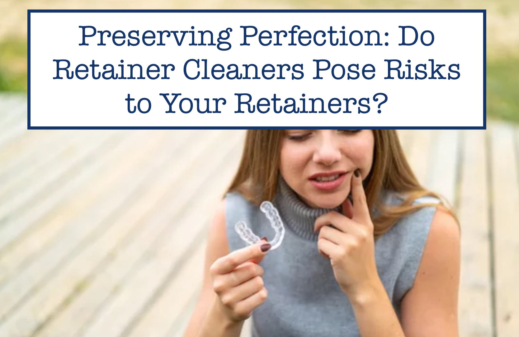 Preserving Perfection Do Retainer Cleaners Pose Risks to Your Retaine