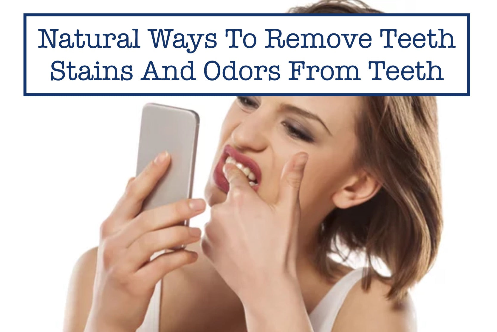 Natural Ways To Remove Teeth Stains And Odors From Teeth
