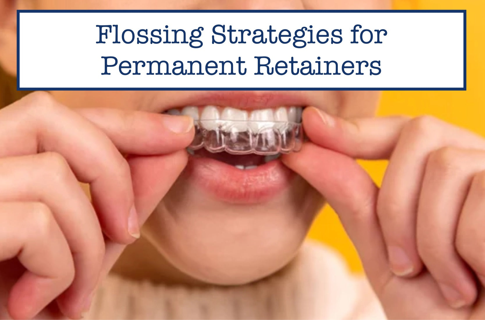 5 Effective Flossing Strategies for Permanent Retainers – B.WEISS