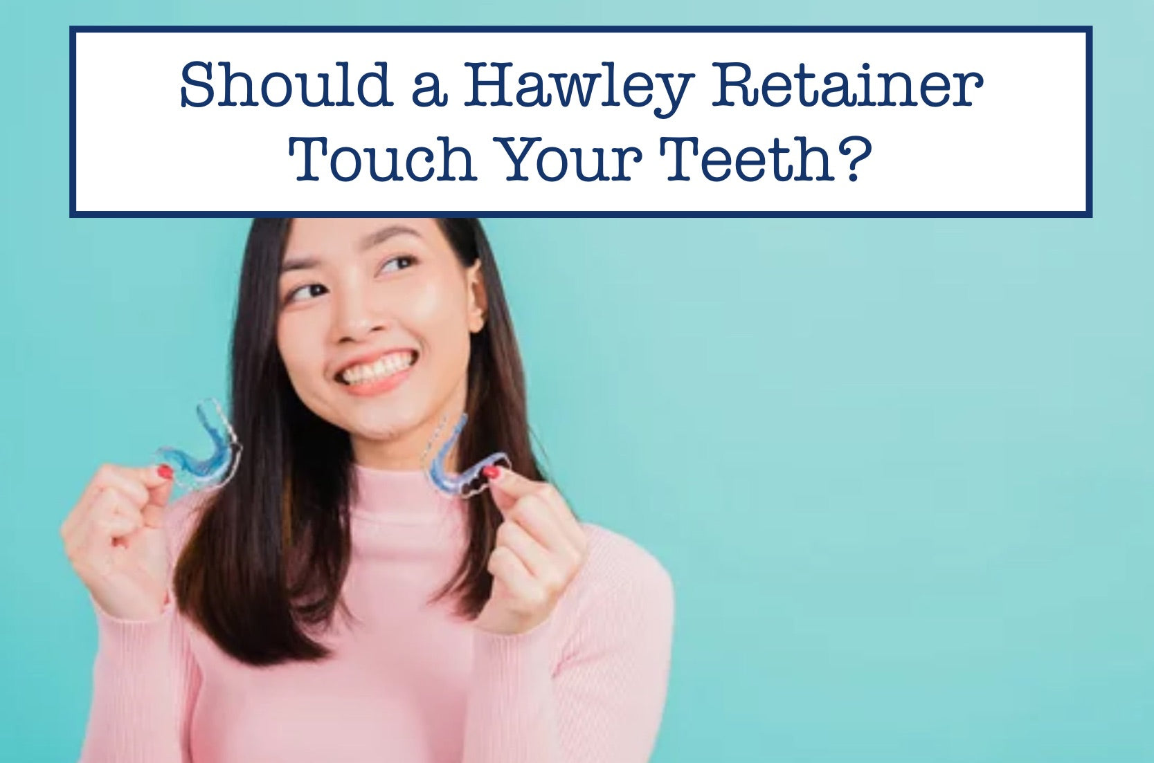 Should a Hawley Retainer Touch Your Teeth?