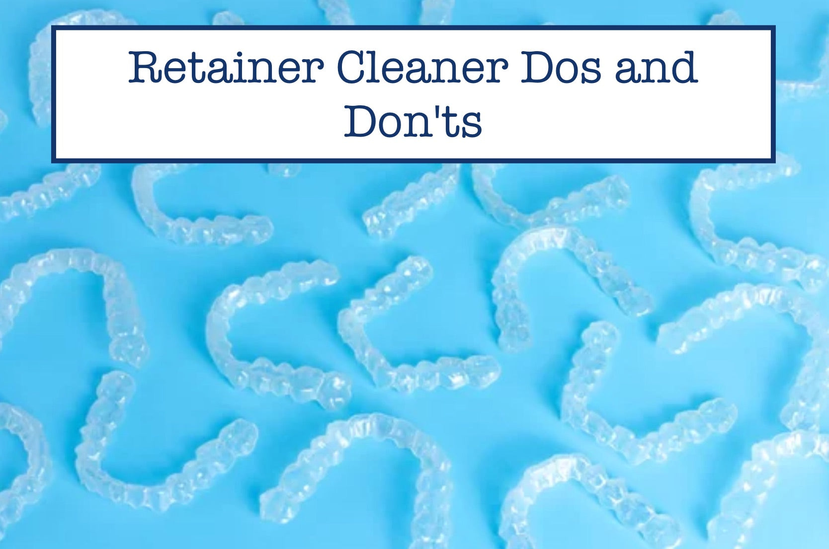 Retainer Cleaner Dos and Don'ts – B.WEISS Health