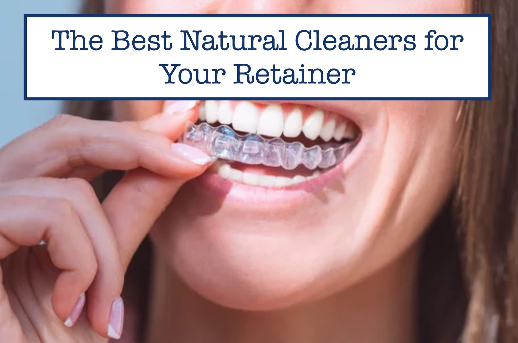 The Best Natural Cleaners for Your Retainer