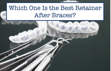 Which One Is the Best Retainer After Braces?