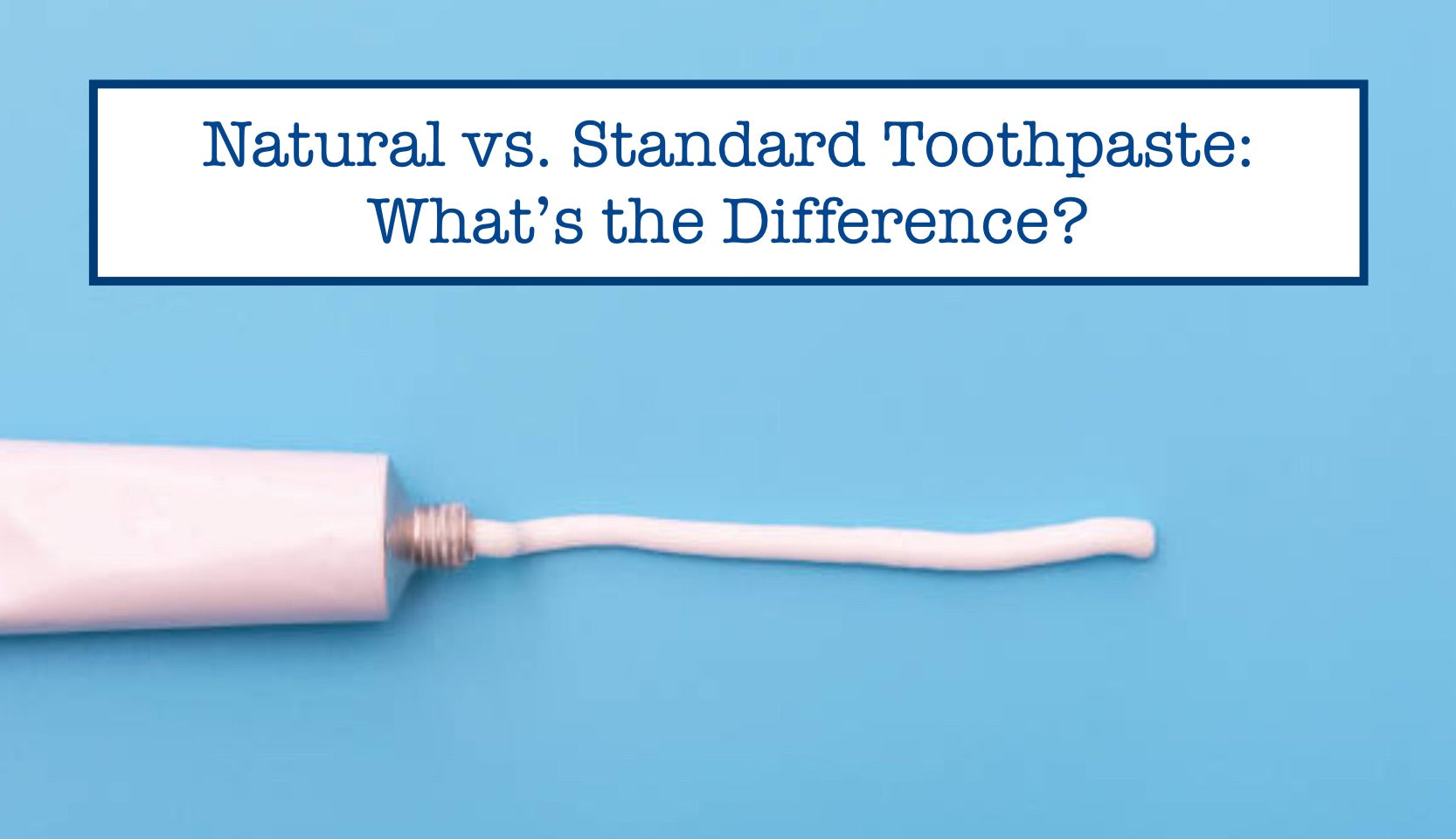 Natural vs. Standard Toothpaste: What’s the Difference? – B.WEISS Health