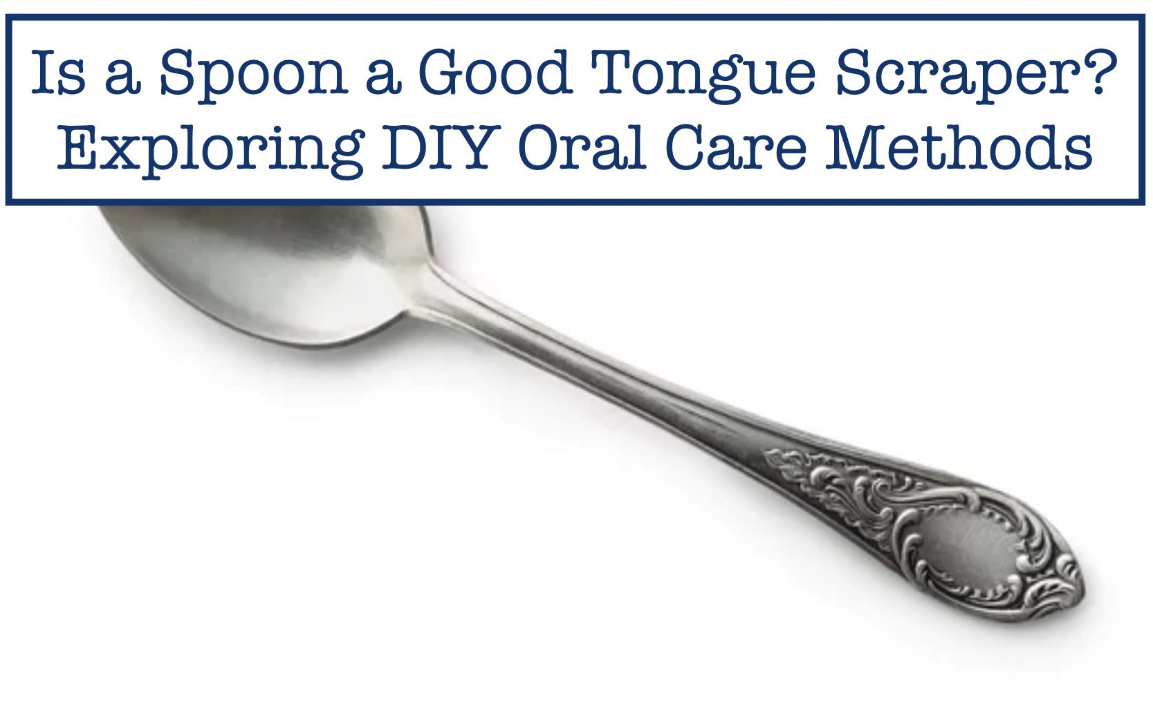 Is a Spoon a Good Tongue Scraper? Exploring DIY Oral Care Methods