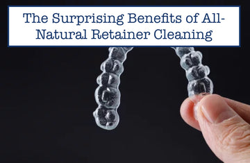 The Surprising Benefits of All-Natural Retainer Cleaning