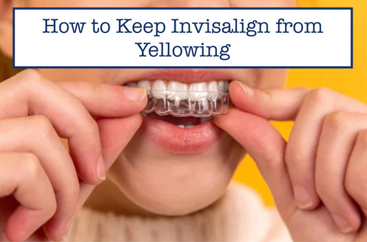 How to Keep Invisalign from Yellowing