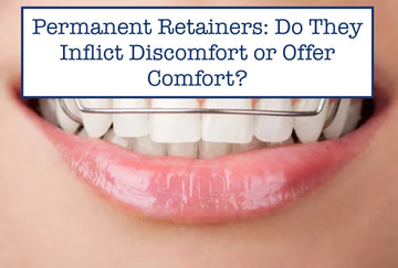 Permanent Retainers: Do They Inflict Discomfort or Offer Comfort?