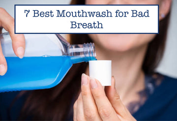 7 Best Mouthwash for Bad Breath