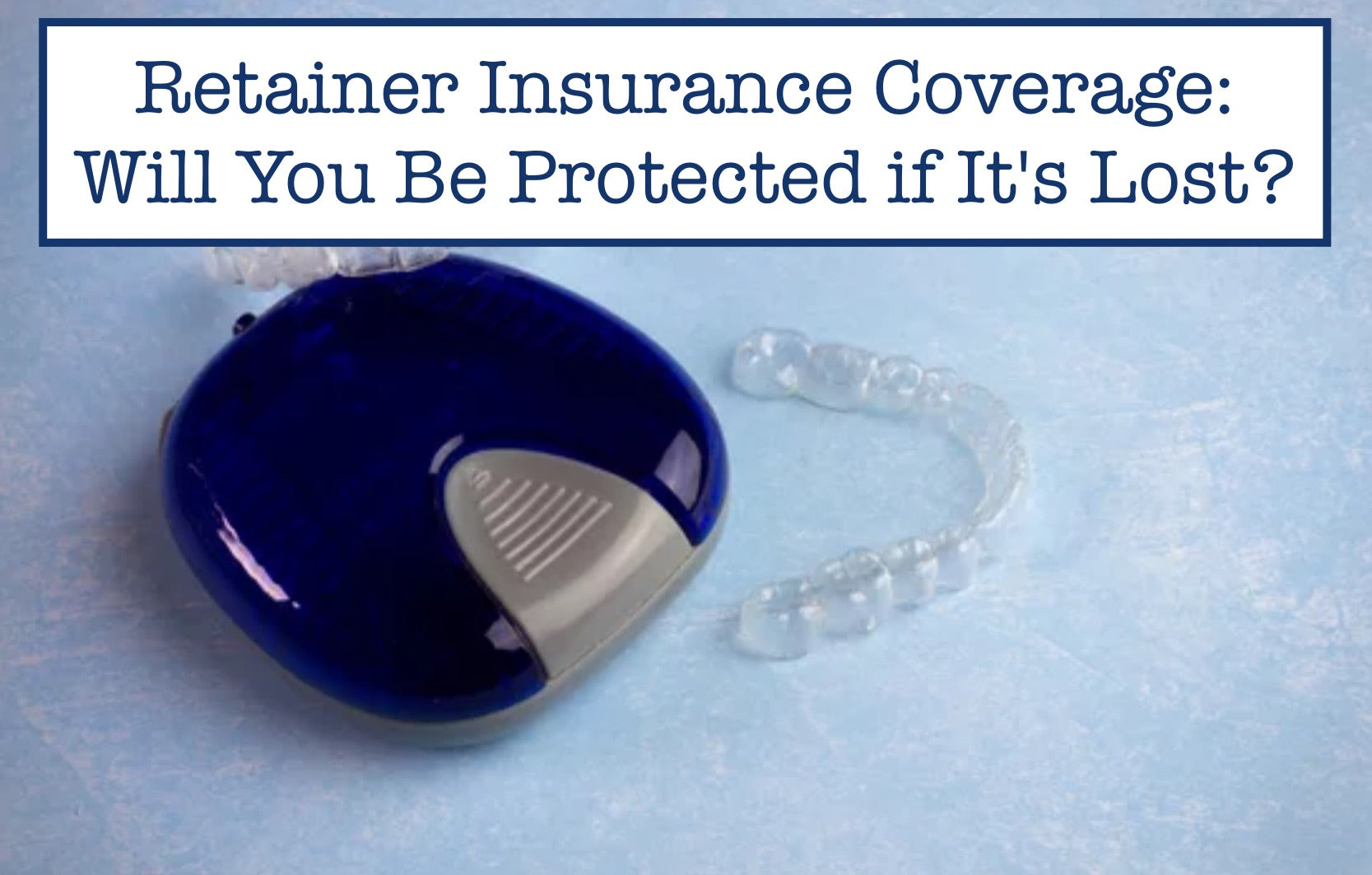 Retainer Insurance Coverage Will You Be Protected if It's Lost?