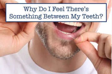 Why Do I Feel There’s Something Between My Teeth?