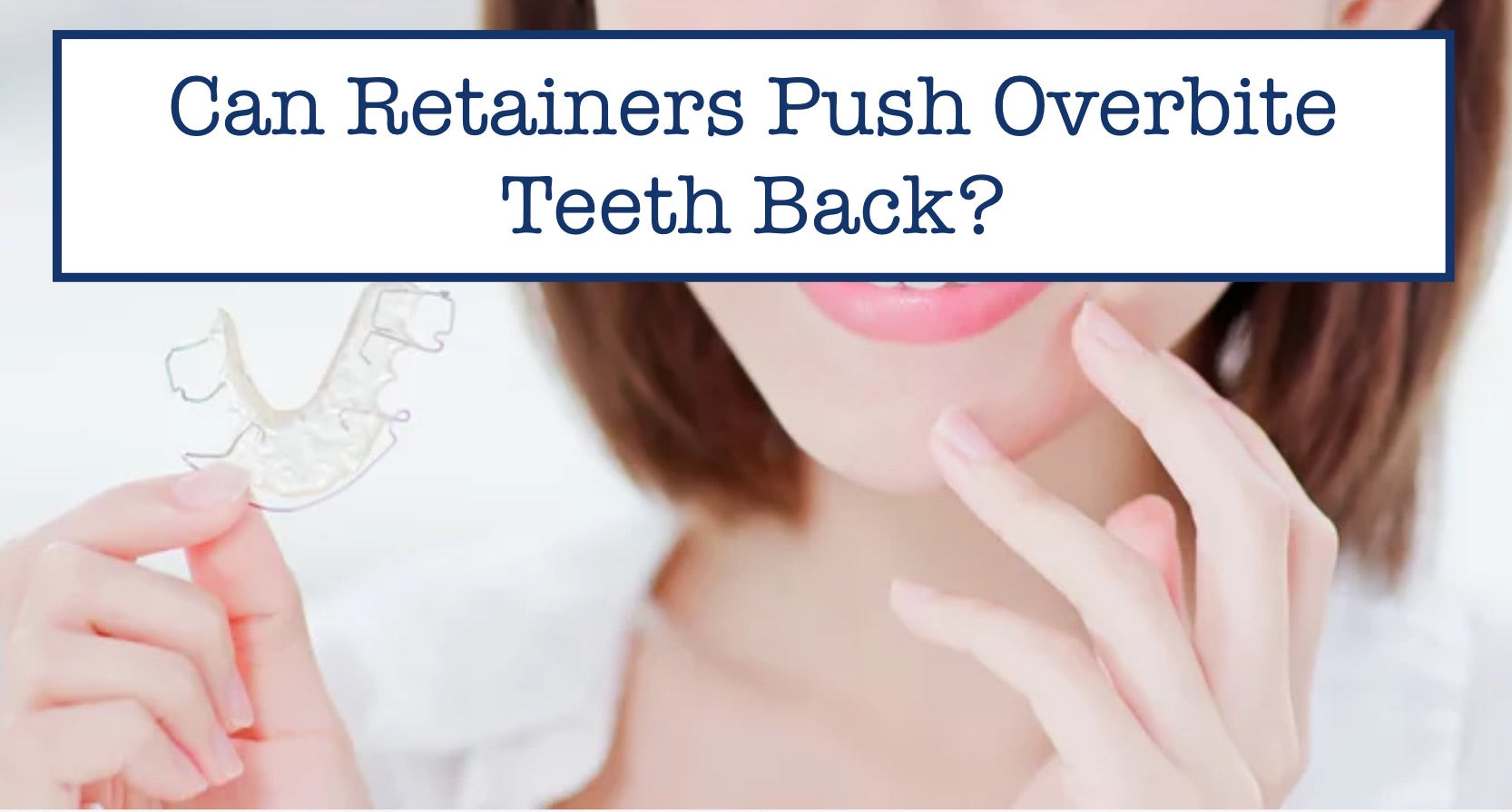 Can Retainers Push Overbite Teeth Back?