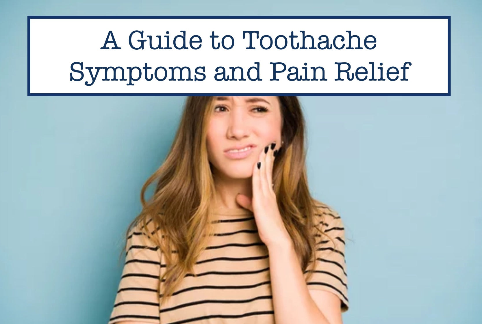 Slight Toothache A Guide to Toothache Symptoms and Pain Relief