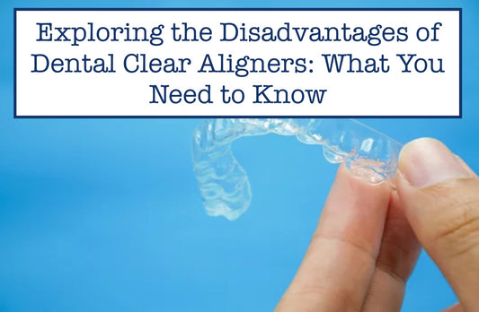 Exploring the Disadvantages of Dental Clear Aligners: What You Need to Know