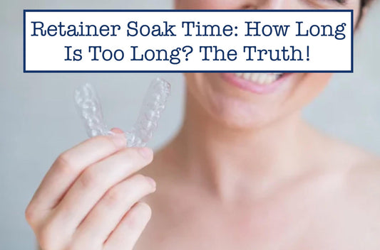 Retainer Soak Time: How Long Is Too Long? The Truth!