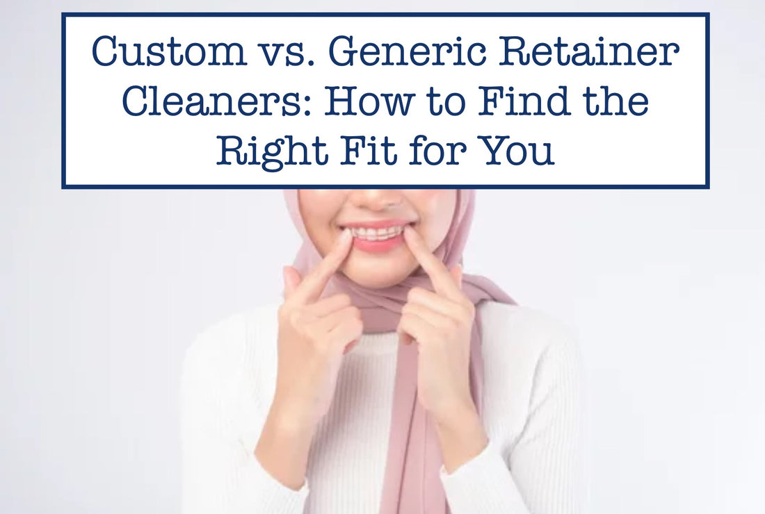 Custom vs. Generic Retainer Cleaners