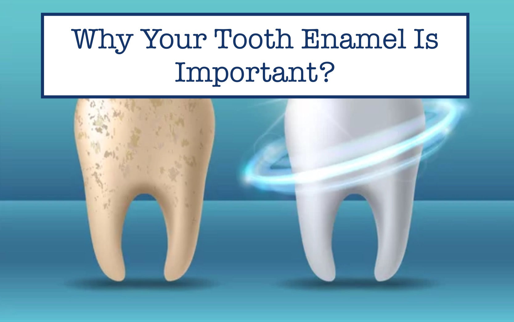 Why Your Tooth Enamel Is Important?