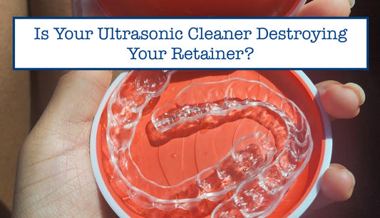 Is Your Ultrasonic Cleaner Destroying Your Retainer?