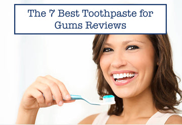 The 7 Best Toothpaste for Gums Reviews
