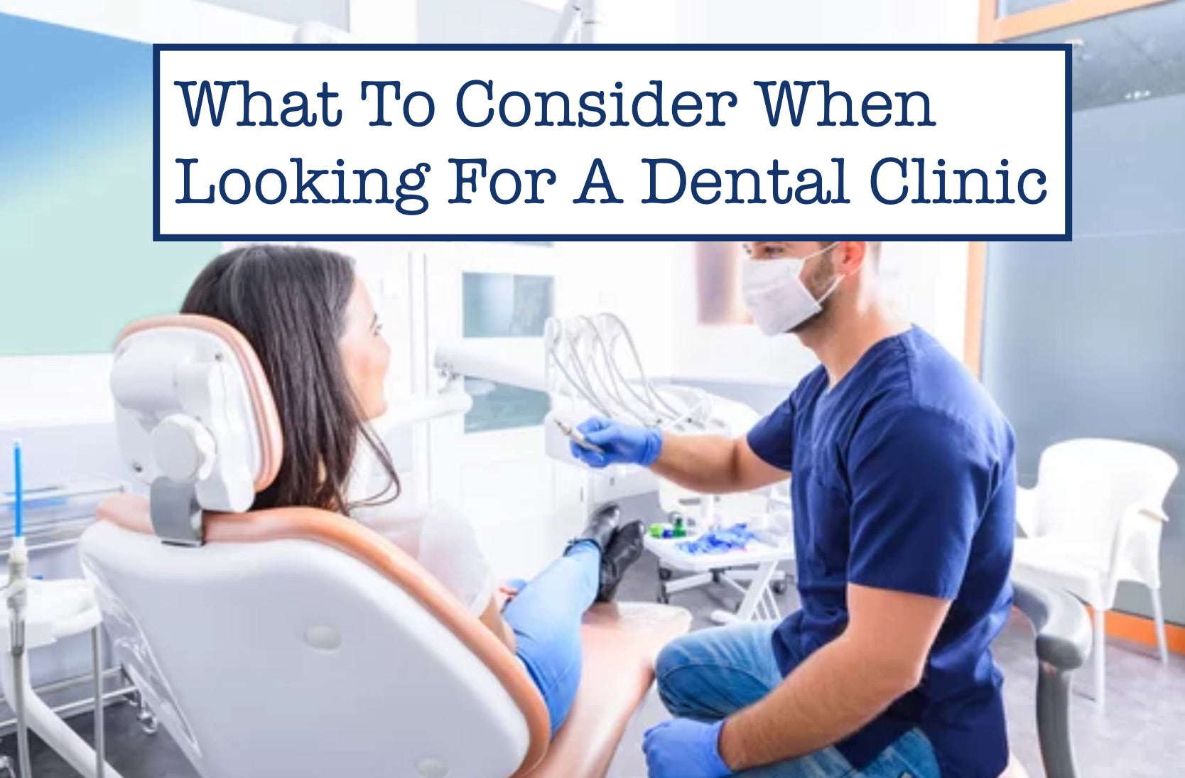 What To Consider When Looking For A Dental Clinic
