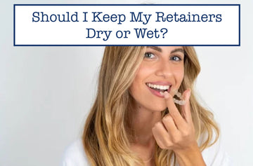 Should I Keep My Retainers Dry or Wet?