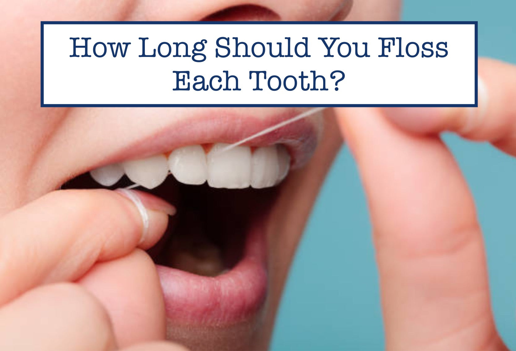 How Long Should You Floss Each Tooth? – B.WEISS Health