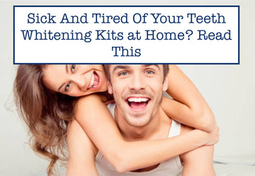 Sick And Tired Of Your Teeth Whitening Kits at Home? Read This