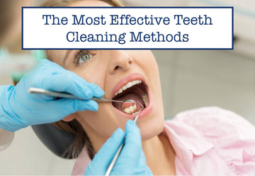 The Most Effective Teeth Cleaning Methods