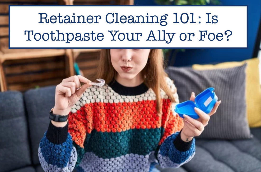 Retainer Cleaning 101: Is Toothpaste Your Ally or Foe?