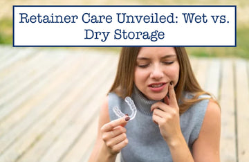 Retainer Care Unveiled: Wet vs. Dry Storage