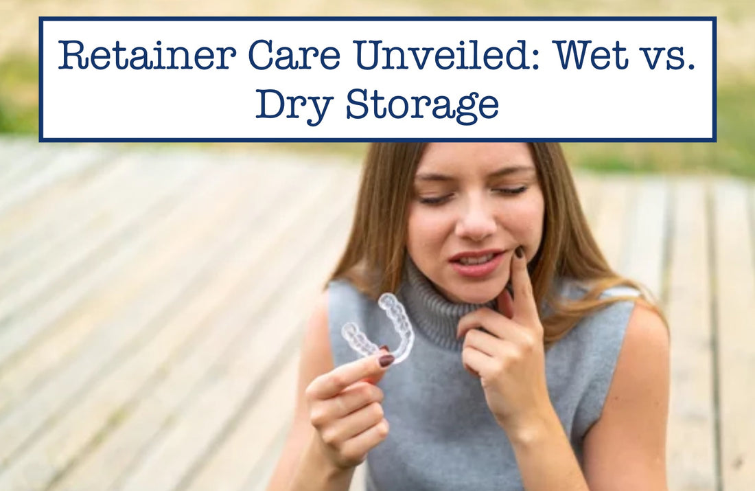 Wet vs. Dry Storage for Retainers