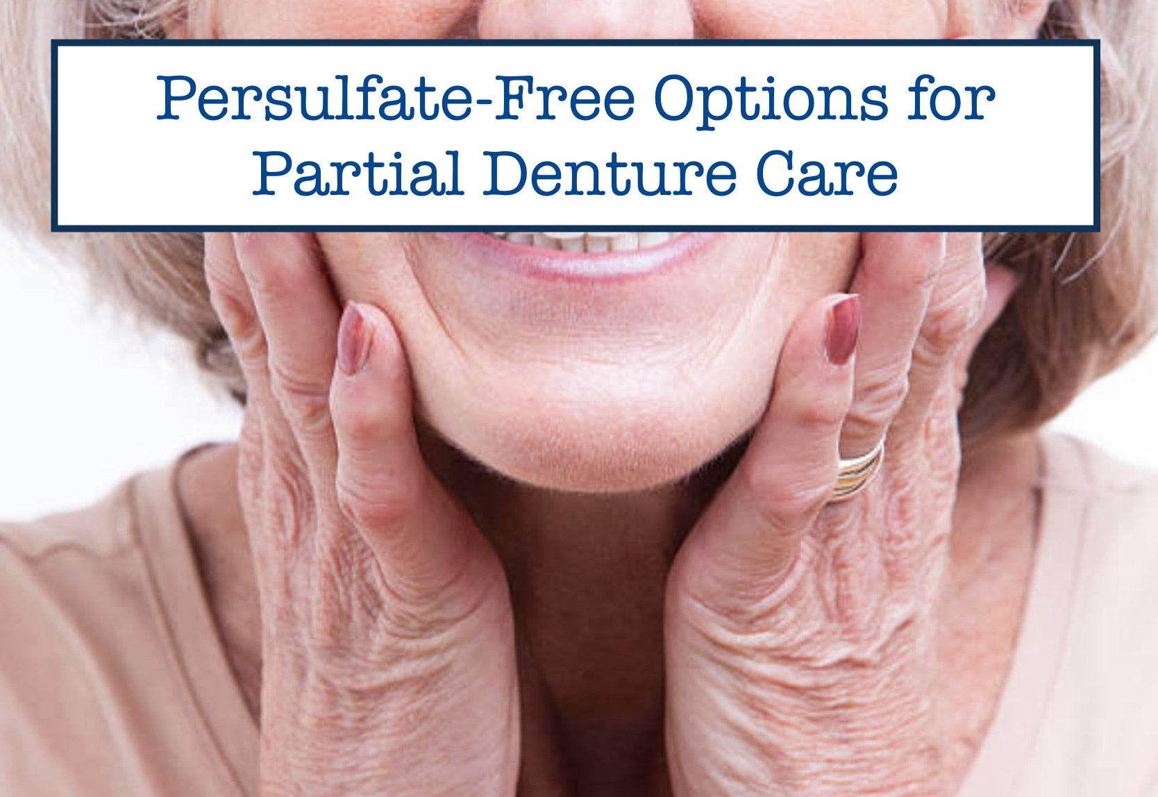 Persulfate-Free Options for Partial Denture Care