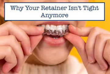 Why Your Retainer Isn't Tight Anymore