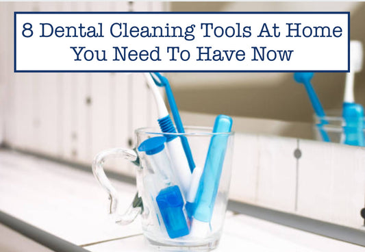 8 Dental Cleaning Tools At Home You Need To Have Now