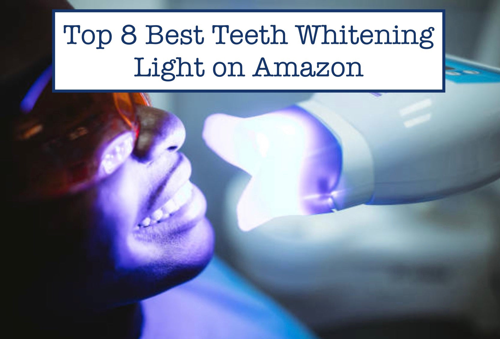 Top 8 Best Teeth Whitening Light on Amazon