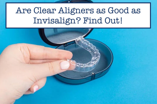 Are Clear Aligners as Good as Invisalign? Find Out!