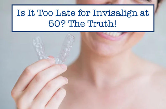 Is It Too Late for Invisalign at 50? The Truth!