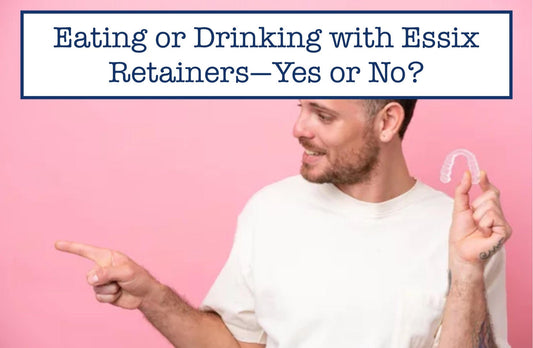 eating or drinking with essix retainers