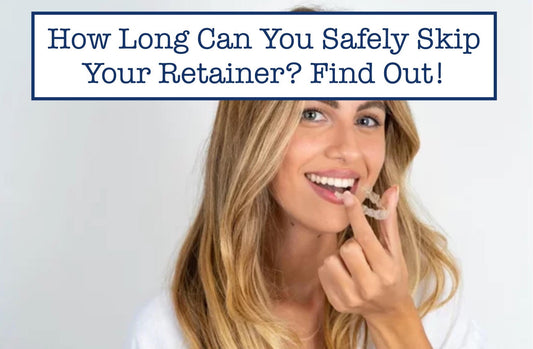 How Long Can You Safely Skip Your Retainer? Find Out!