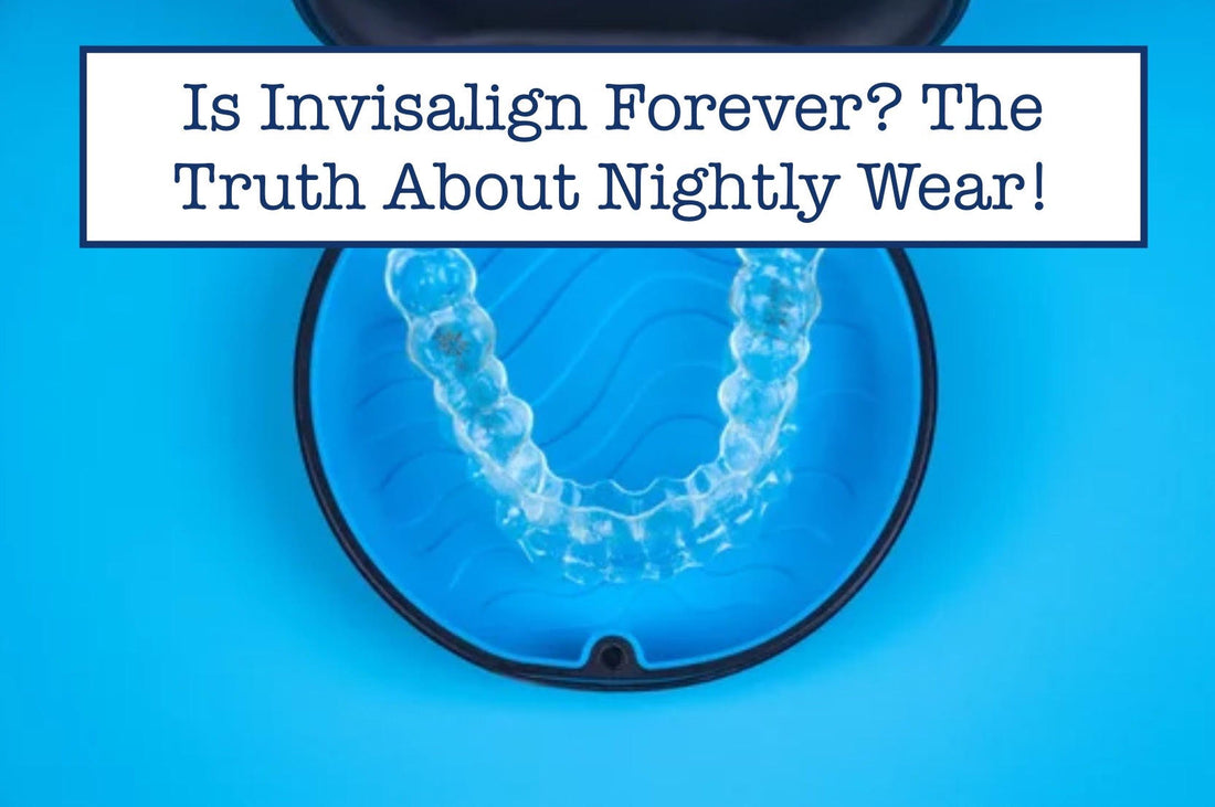 Is Invisalign Forever? The Truth About Nightly Wear!