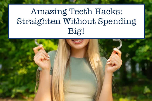 Amazing Teeth Hacks: Straighten Without Spending Big!