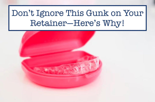 Don’t Ignore This Gunk on Your Retainer—Here’s Why!
