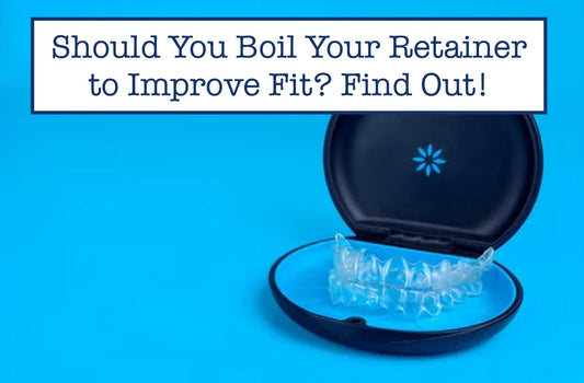 Should You Boil Your Retainer to Improve Fit? Find Out!