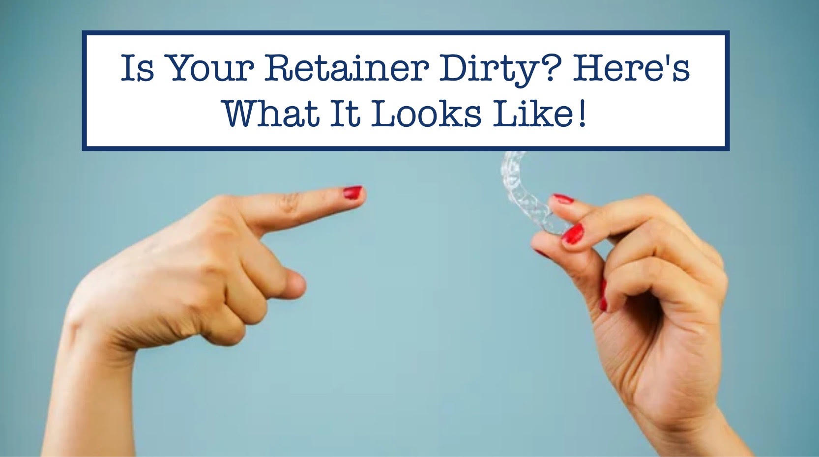 Is Your Retainer Dirty? Here's What It Looks Like! – B.WEISS Health