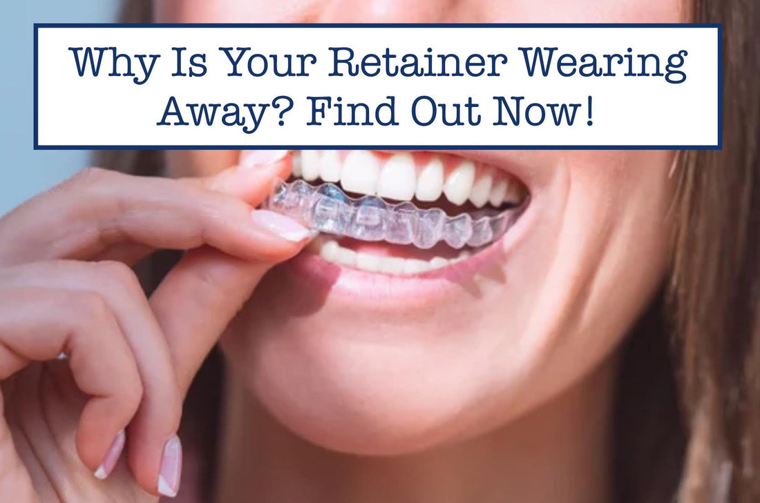 Why Is Your Retainer Wearing Away? Find Out Now!