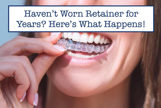 Haven’t Worn Retainer for Years